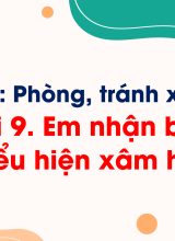 Bài 9. Em nhận biết biểu hiện xâm hại